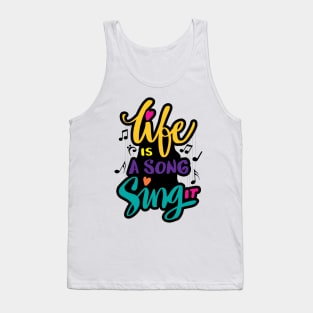 Life is a sing it Tank Top